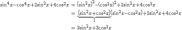 \large \array{ccl$ \sin^4x - \cos^4x + 2\sin^2x + 4 \cos^2x & = & \(\sin^2x\)^2 - \(\cos^2x\)^2 + 2\sin^2x+ 4 \cos^2x \\ \vspace{5} \\ & = & \relstack {\underbrace {\(\sin^2x +\cos^2x \)}}{1} \(\sin^2x-\cos^2x \) + 2\sin^2x+ 4 \cos^2x \\ \vspace{5} \\ & = & 3\sin^2x + 3 \cos^2x 